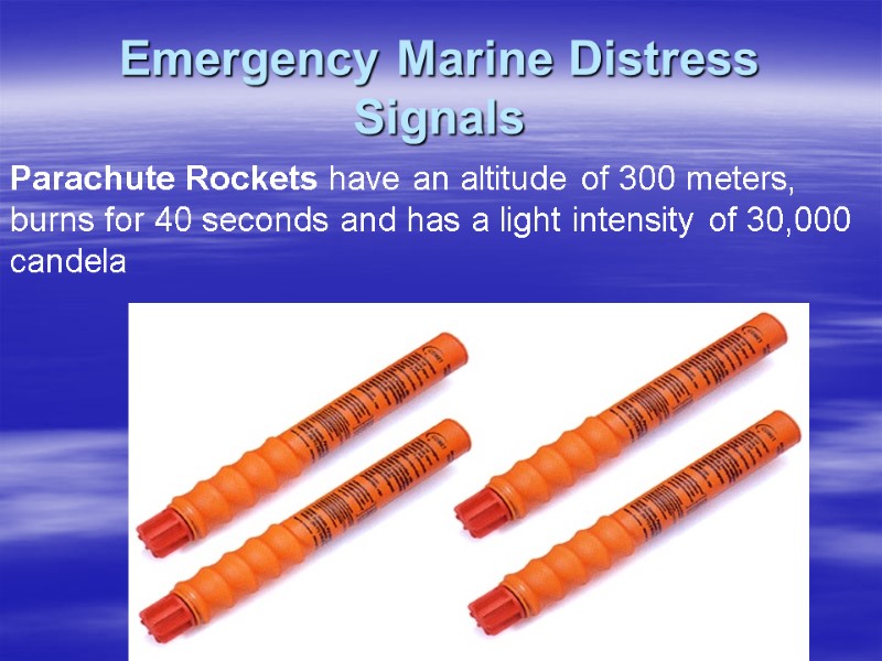 Emergency Marine Distress Signals Parachute Rockets have an altitude of 300 meters, burns for